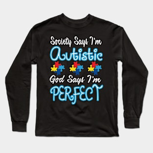 Autism Shirt -Society Says I_m Autistic Gods Say I_m Perfect Long Sleeve T-Shirt